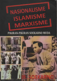 Image of Nasionalisme islamisme marxisme: pikiran-pikiran soekarno muda